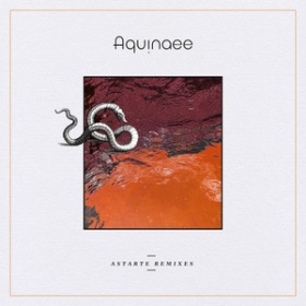 AQUINAEE - ASTARTE (REMIXES)